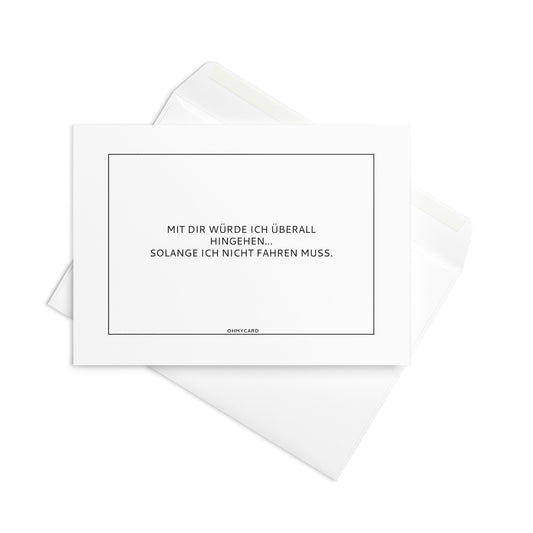 Die "Mit dir würde ich überall hingehen"-Grußkarte von ohmycard ist mit deutschem Text und einem weißen Design humorvoll gestaltet. Sie wird in einem passenden weißen Umschlag geliefert.