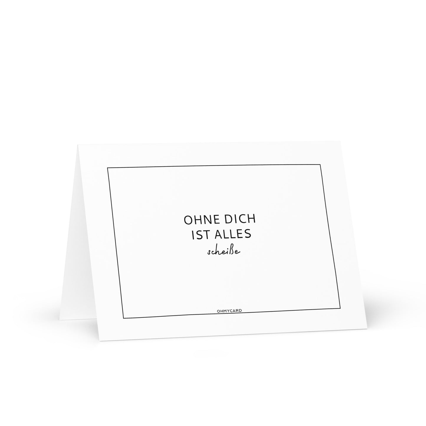 Die "Ohne dich ist alles..." Grußkarte von ohmycard besticht mit schwarzem Rand und dem Schriftzug "OHNE DICH IST ALLES scheiße" - das perfekte, liebevolle Geschenk für deine Lieblingsmenschen.